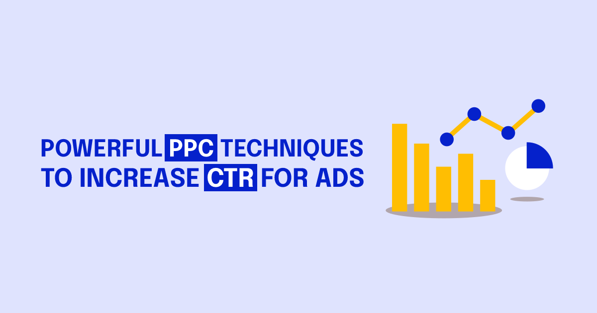 7 Powerful PPC Techniques to Increase CTR for Ads