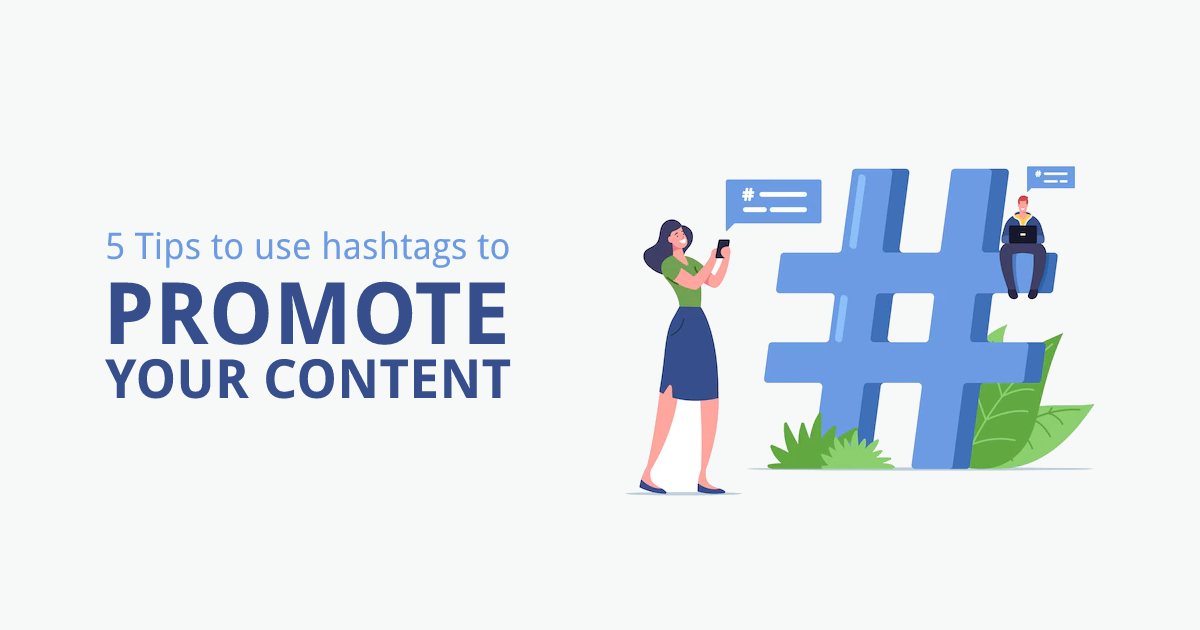 5 Tips To Use Hashtags To Promote Your Content