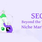 SEO: Beyond the Typical Niche Marketing