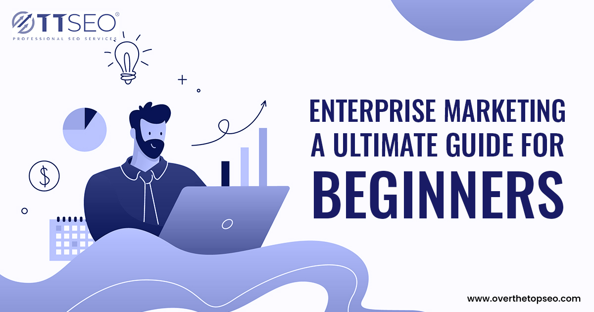 Enterprise Marketing – A Ultimate Guide For Beginners