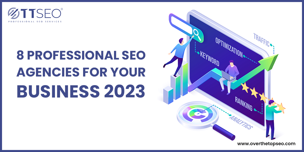 Top 8 Professional SEO Agencies For Your Business 2023