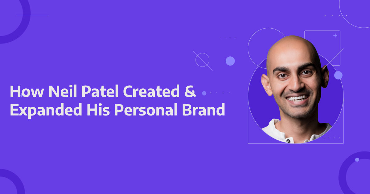 How Neil Patel Created and Expanded His Personal Brand