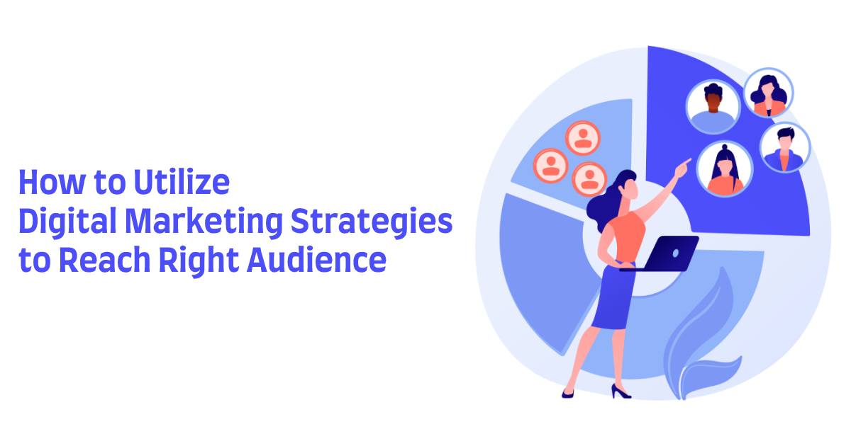 How to Utilise Digital Marketing Strategies to Reach the Right Audience