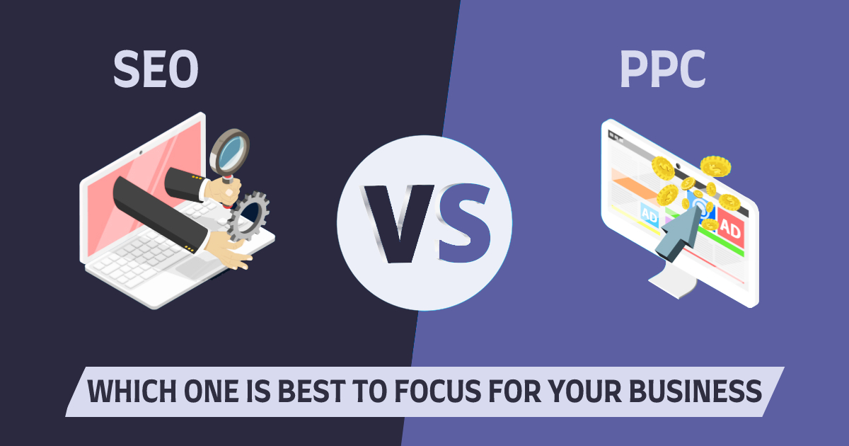SEO v/s PPC – Which One is Best To Focus For Your Business