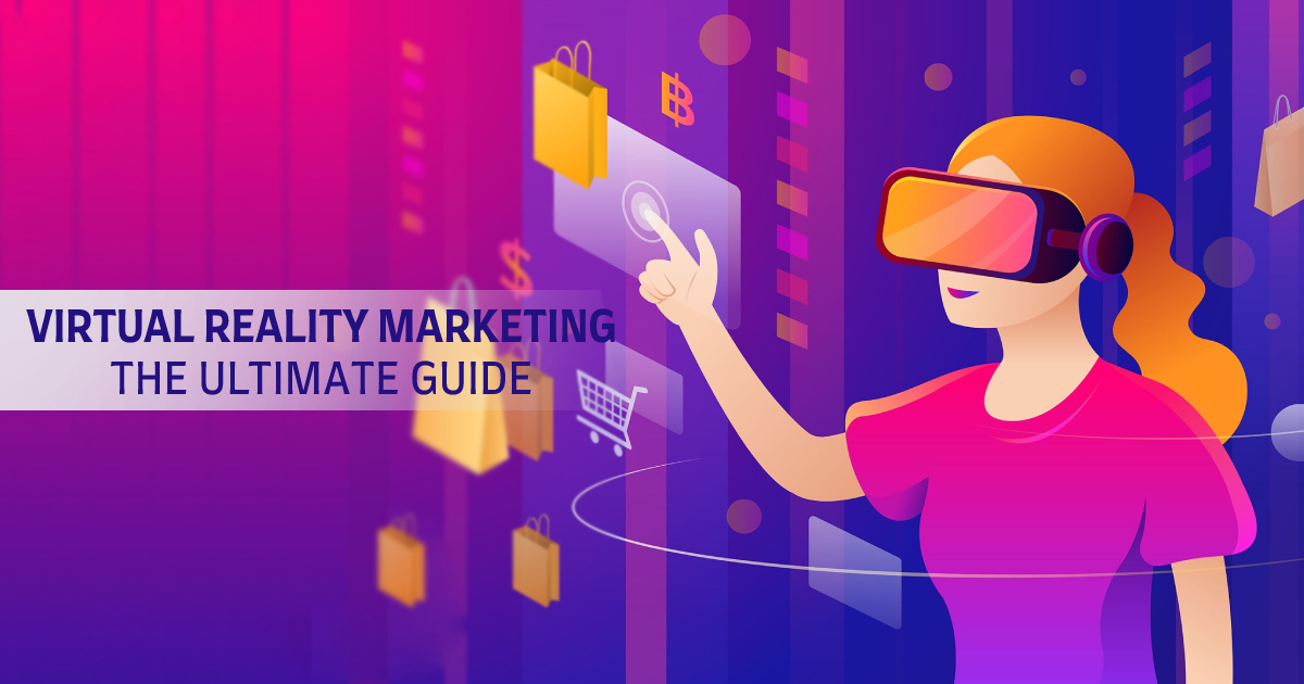Virtual Reality (VR) Marketing – The Ultimate Guide For Marketers