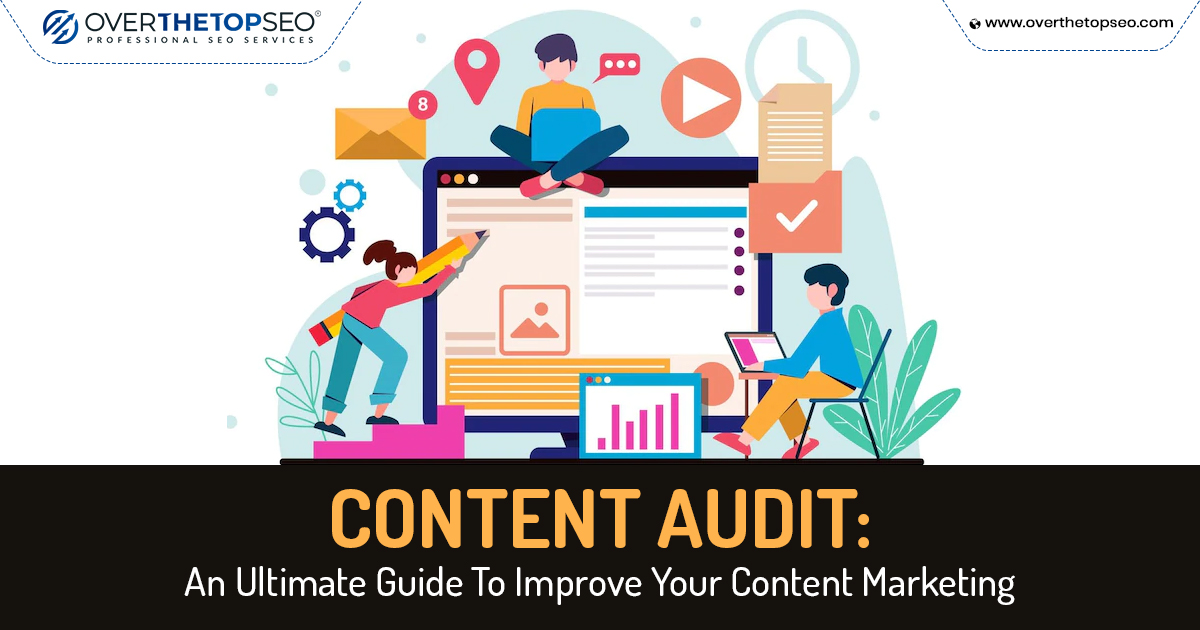 Content Audit: An Ultimate Guide To Improve Your Content Marketing