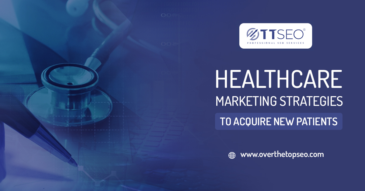 6 Healthcare Marketing Strategies to Acquire New Patients in 2023