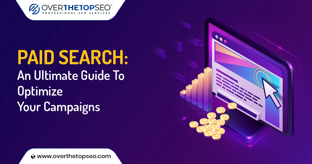 Paid Search Advertising: An Ultimate Guide To Optimize Your Campaigns