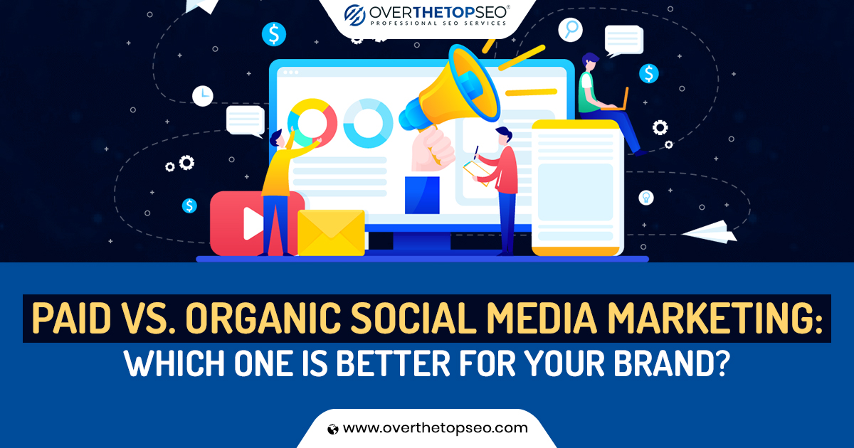 Paid vs. Organic Social Media: Which is Better For Your Brand?