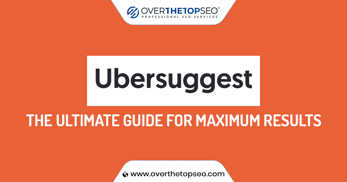Ubersuggest: The Ultimate Guide For Maximum Results in 2023