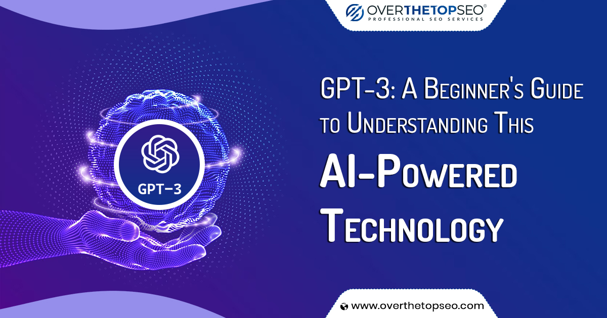 GPT-3: A Beginner’s Guide to Understanding This AI-Powered Technology