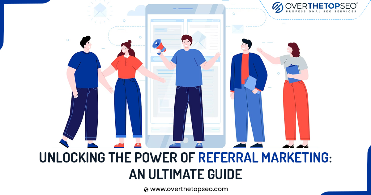Unlocking the Power of Referral Marketing: An Ultimate Guide