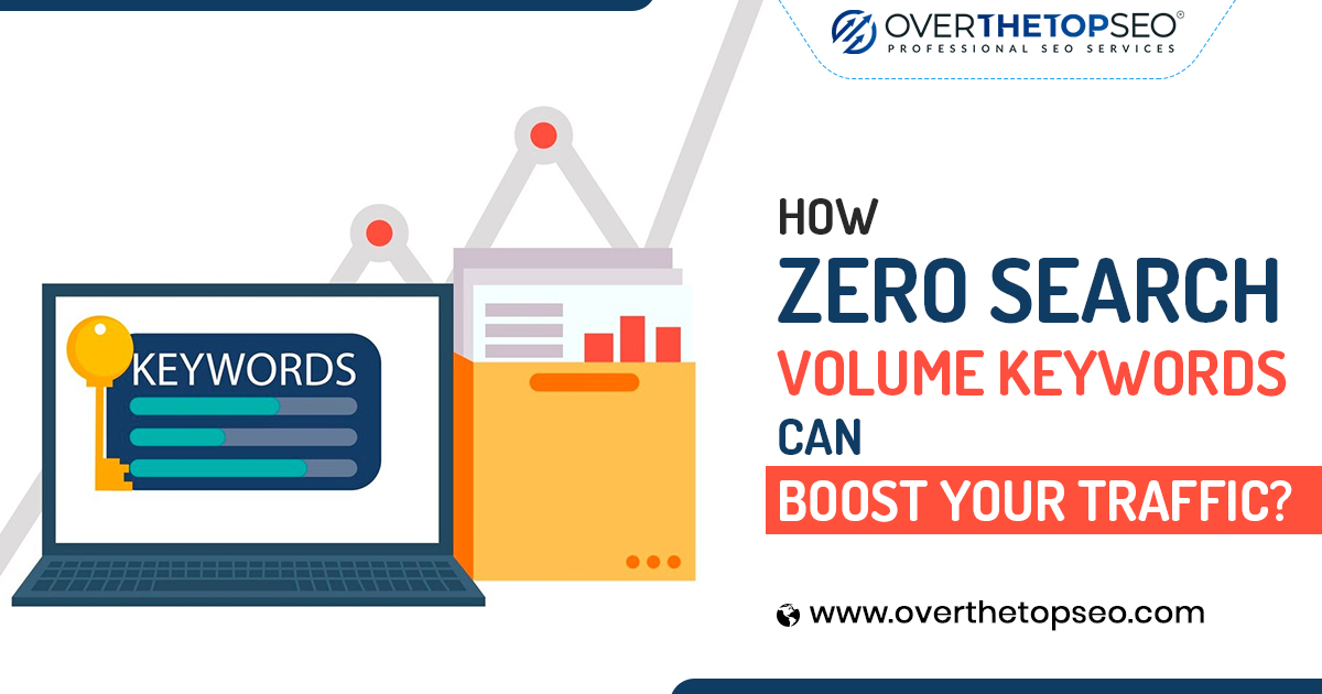 How Zero Search Volume Keywords Can Boost Your Traffic?