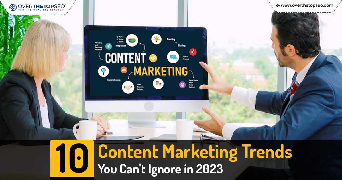 10 Content Marketing Trends You Can’t Ignore in 2023