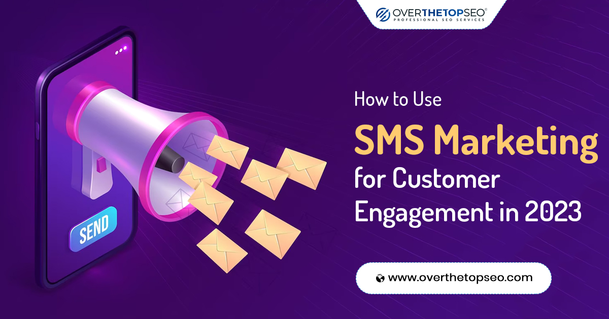 How to Use SMS Marketing for Customer Engagement in 2023
