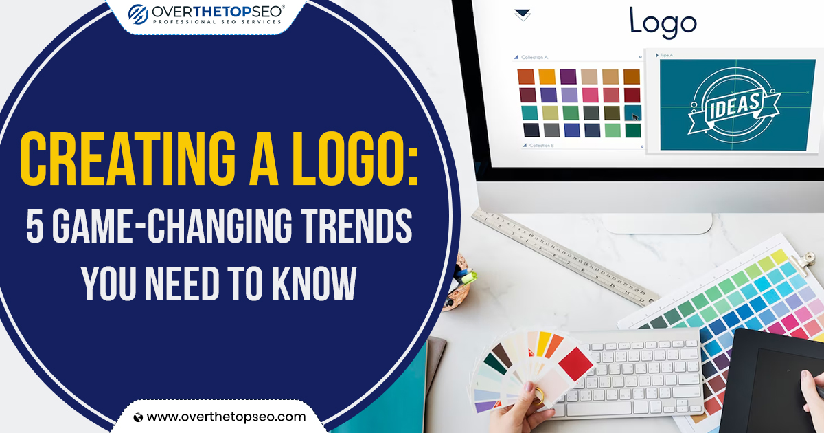 Creating a Logo: 5 Game-Changing Trends You Need to Know