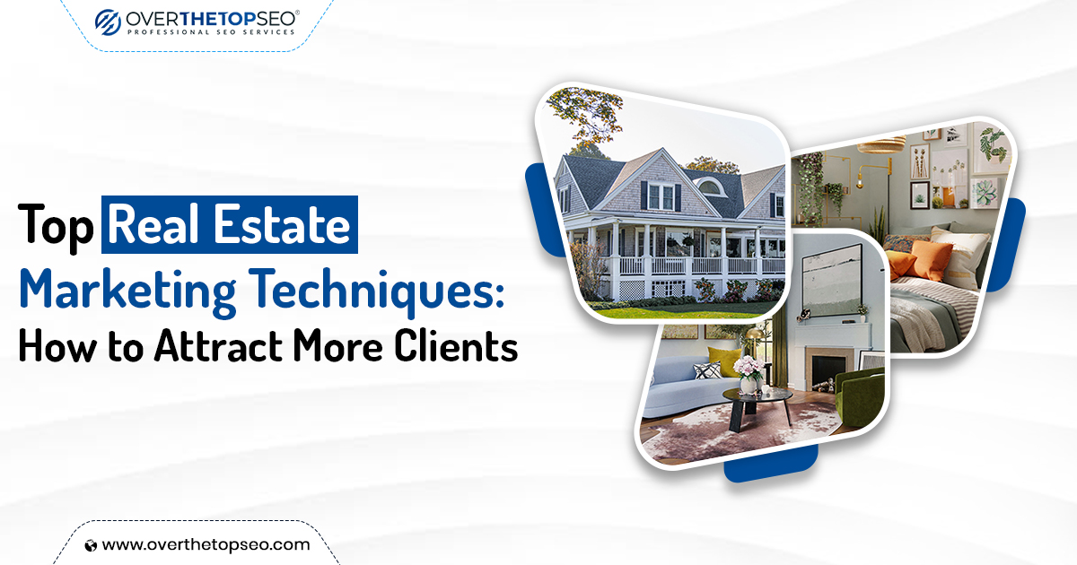 Top Real Estate Marketing Techniques: How to Attract More Clients