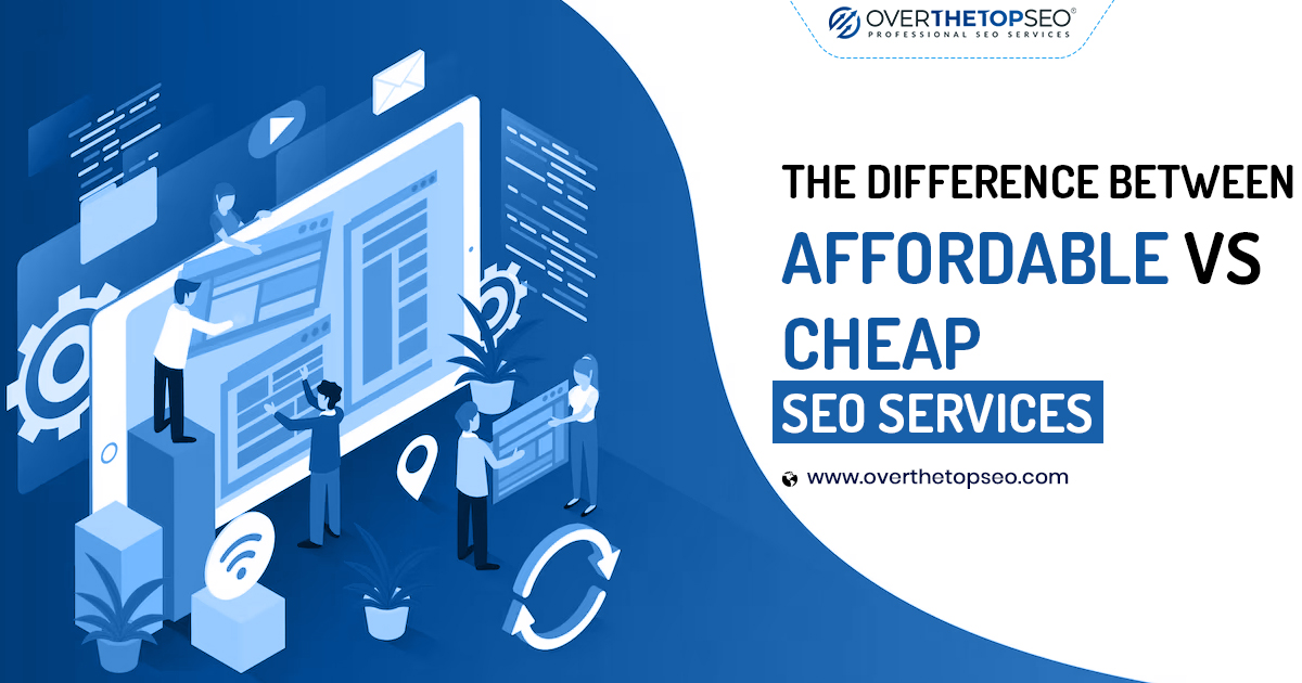 The Difference Between Affordable Vs Cheap SEO Services