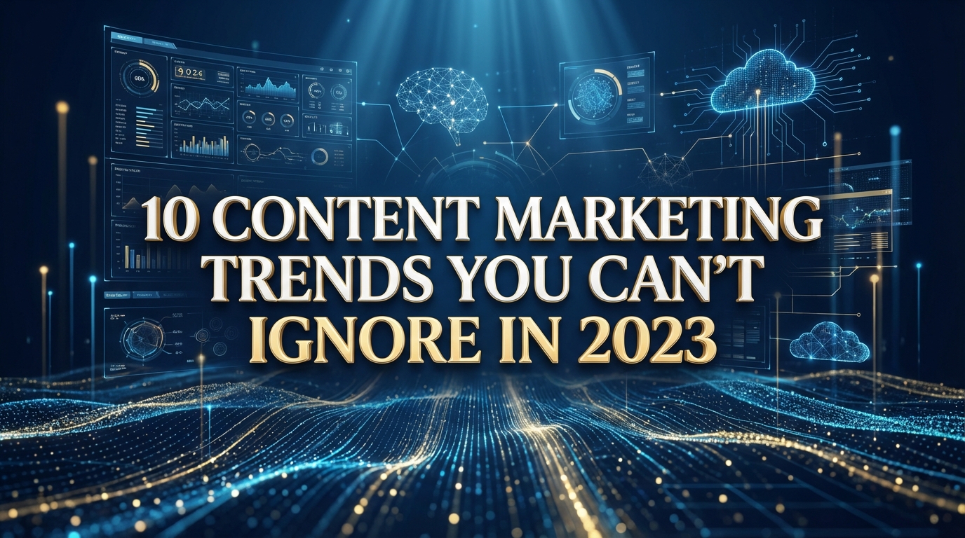 10 Content Marketing Trends You Can’t Ignore in 2023 10 Content Marketing Trends You Can’t Ignore in 2023
