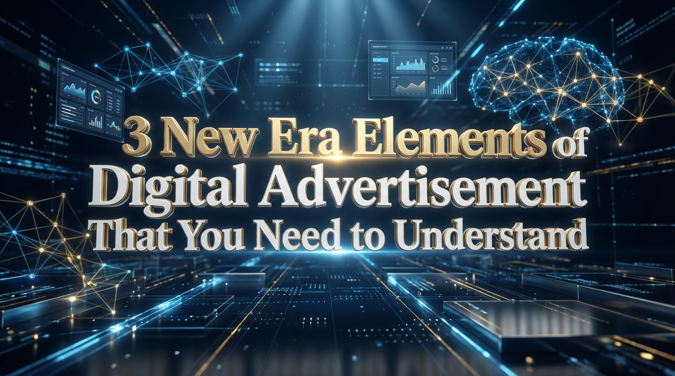 3 New Era Elements of Digital Advertisement That You Need to Understand 3 New Era Elements of Digital Advertisement That You Need to Understand