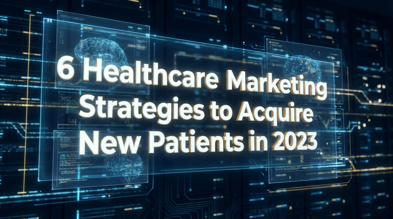 6 Healthcare Marketing Strategies to Acquire New Patients in 2023 6 Healthcare Marketing Strategies to Acquire New Patients in 2023