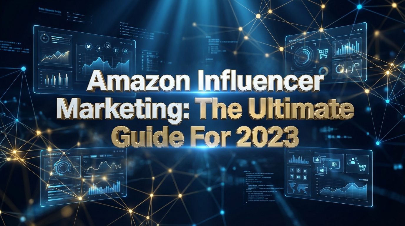 Amazon Influencer Marketing: The Ultimate Guide For 2023 Amazon Influencer Marketing: The Ultimate Guide For 2023