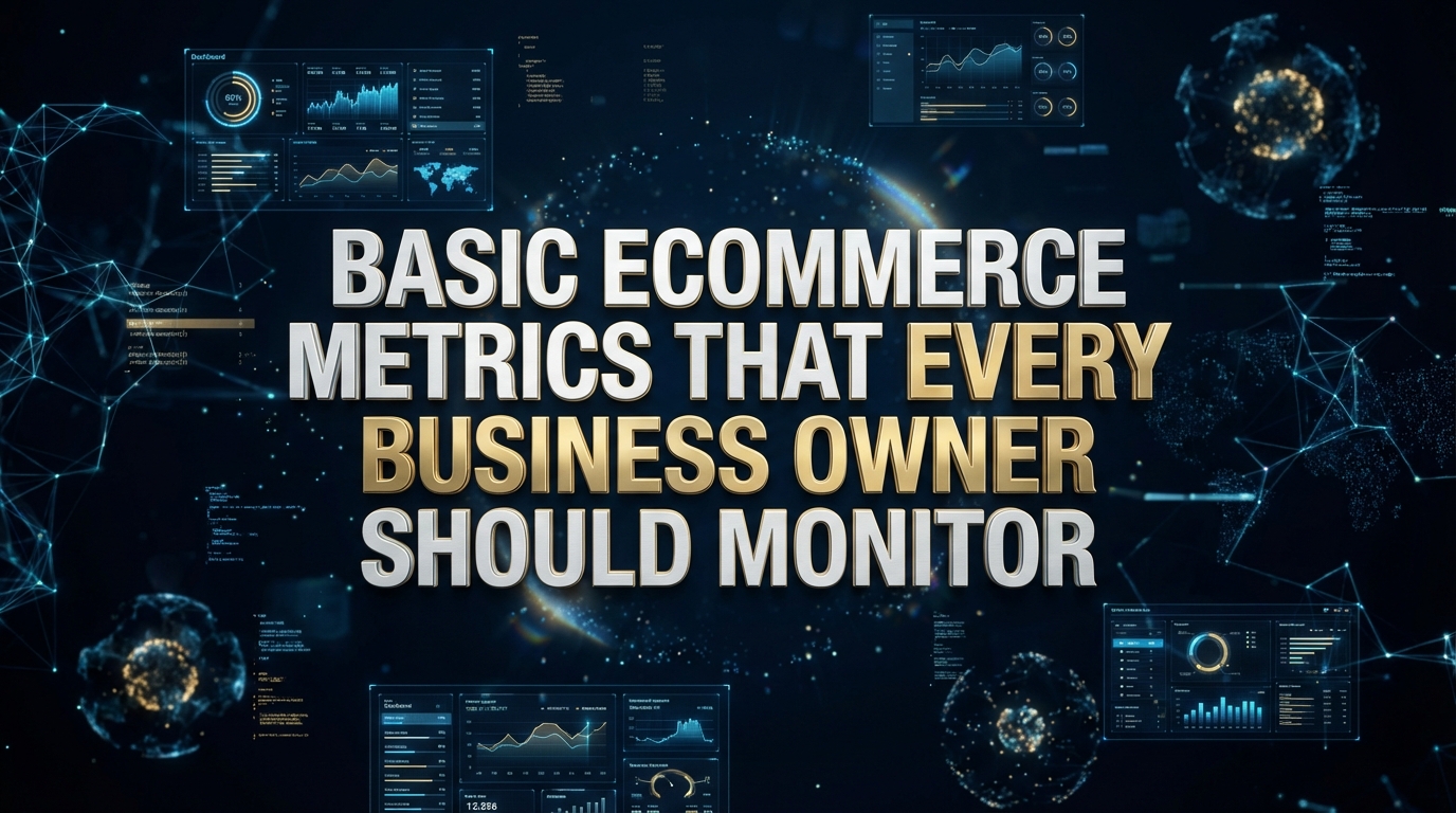 Basic eCommerce Metrics That Every Business Owner Should Monitor Basic eCommerce Metrics That Every Business Owner Should Monitor