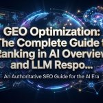 GEO Optimization: The Complete Guide to Ranking in AI Overviews and LLM Responses