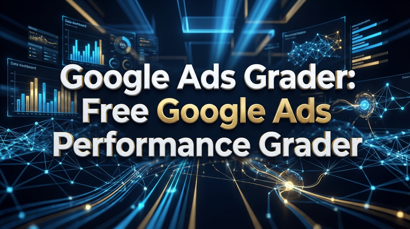Google Ads Grader: Free Google Ads Performance Grader Google Ads Grader: Free Google Ads Performance Grader