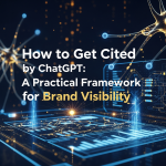 How to Get Cited by ChatGPT: A Practical Framework for Brand Visibility