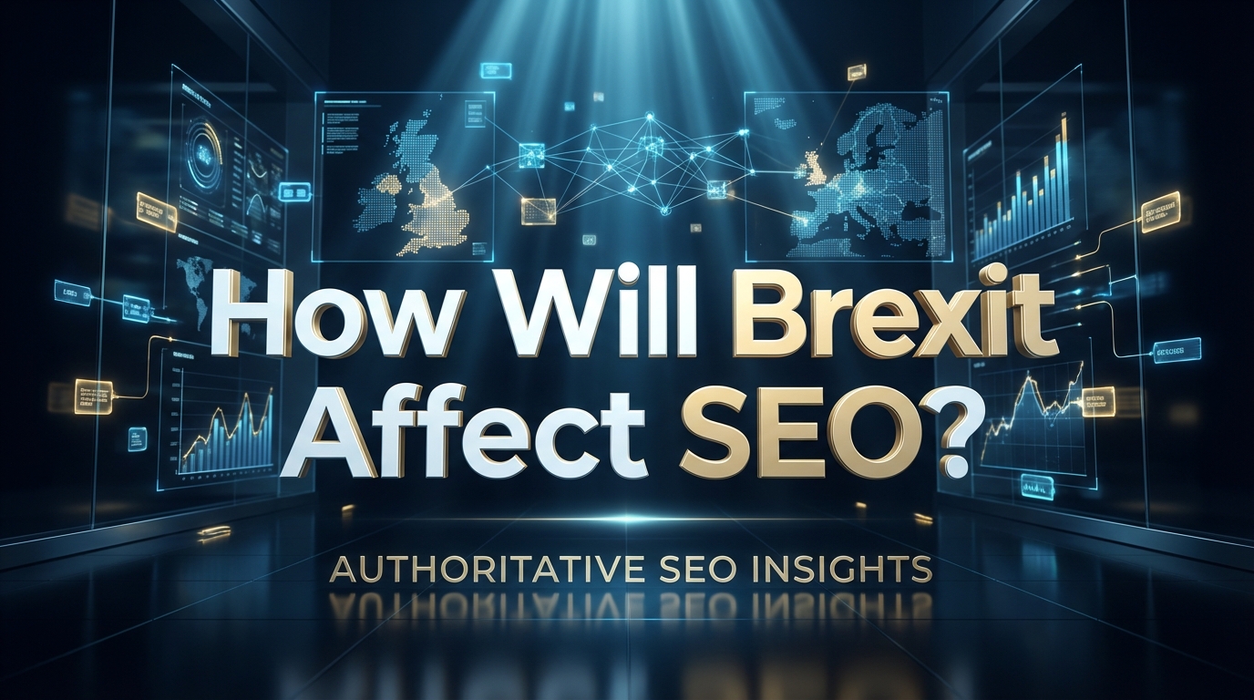 How Will Brexit Affect SEO? How Will Brexit Affect SEO?