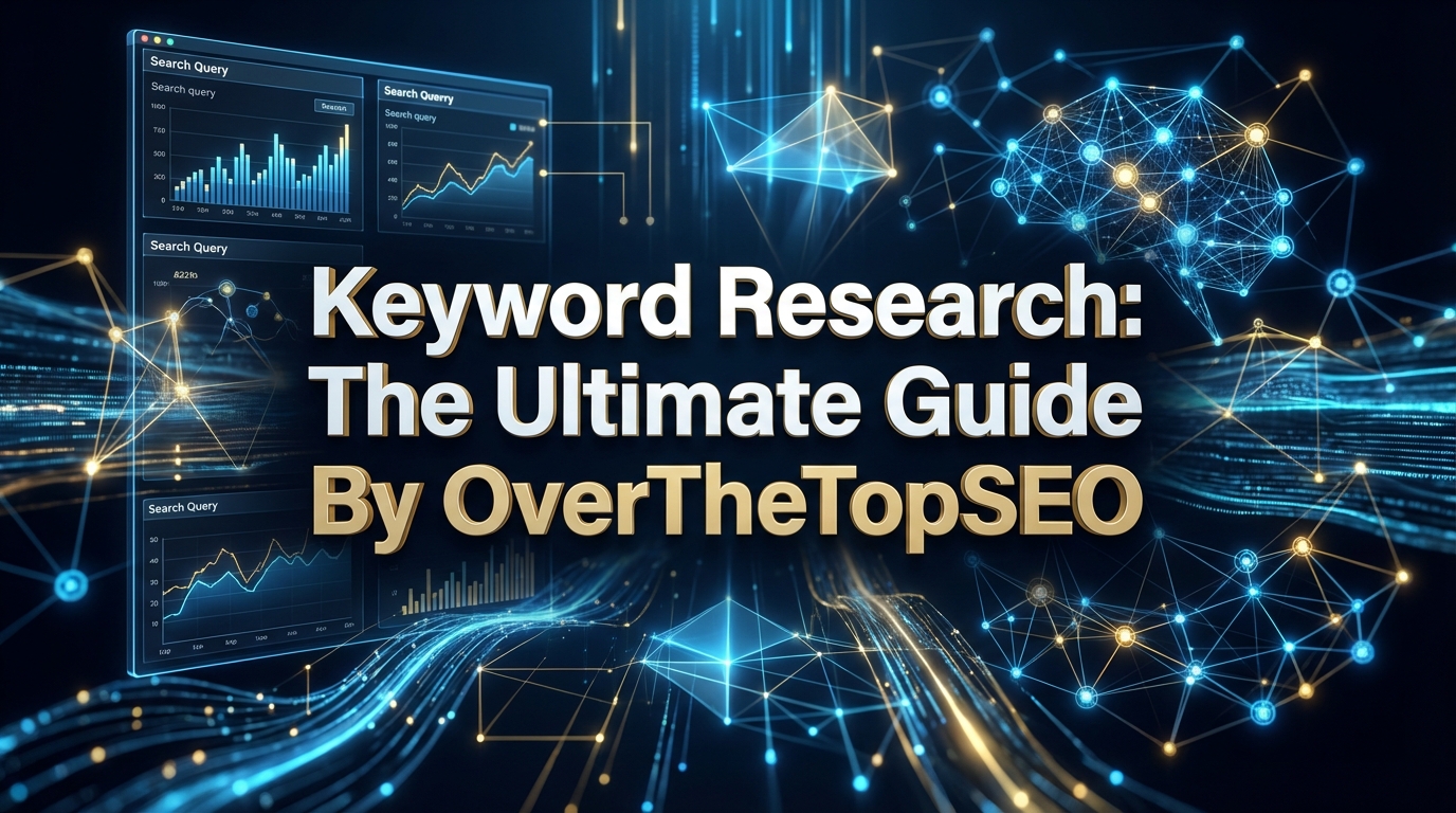 Keyword Research: The Ultimate Guide By OverTheTopSEO Keyword Research: The Ultimate Guide By OverTheTopSEO