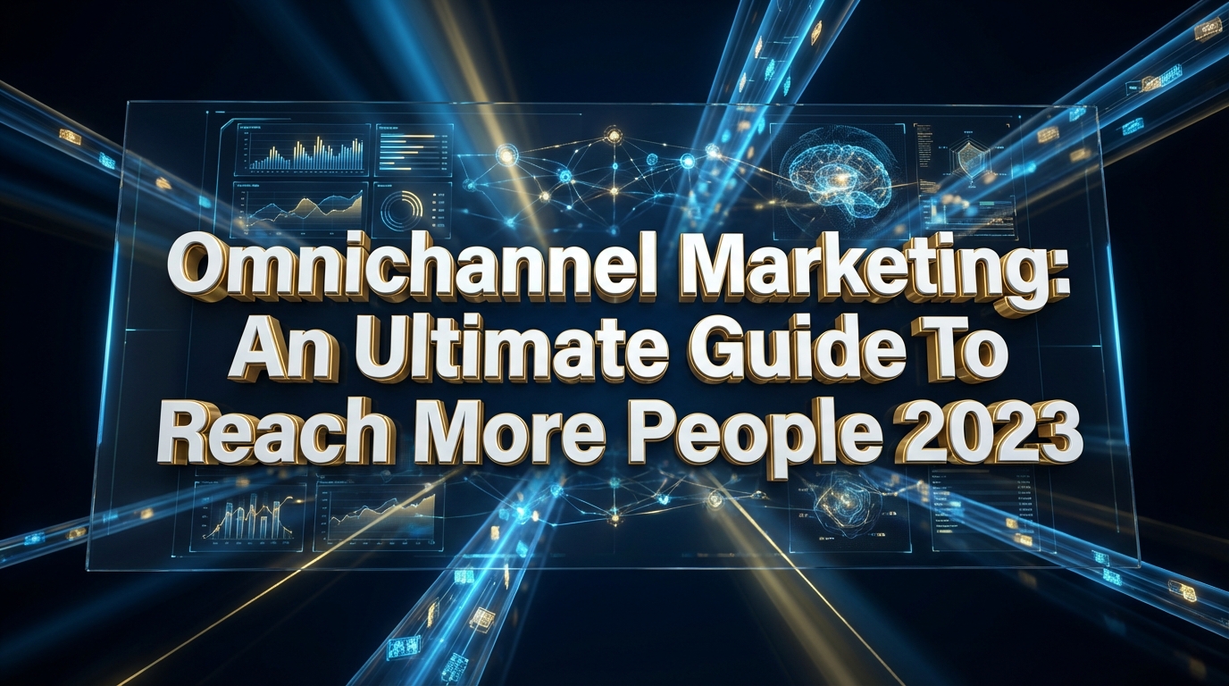 Omnichannel Marketing: An Ultimate Guide To Reach More People 2023 Omnichannel Marketing: An Ultimate Guide To Reach More People 2023