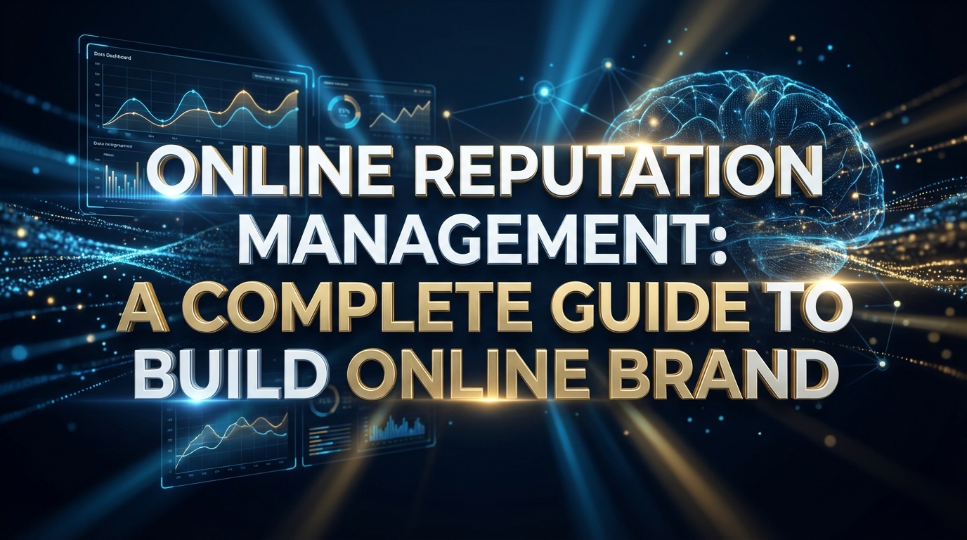 Online Reputation Management: A Complete Guide To Build Online Brand Online Reputation Management: A Complete Guide To Build Online Brand