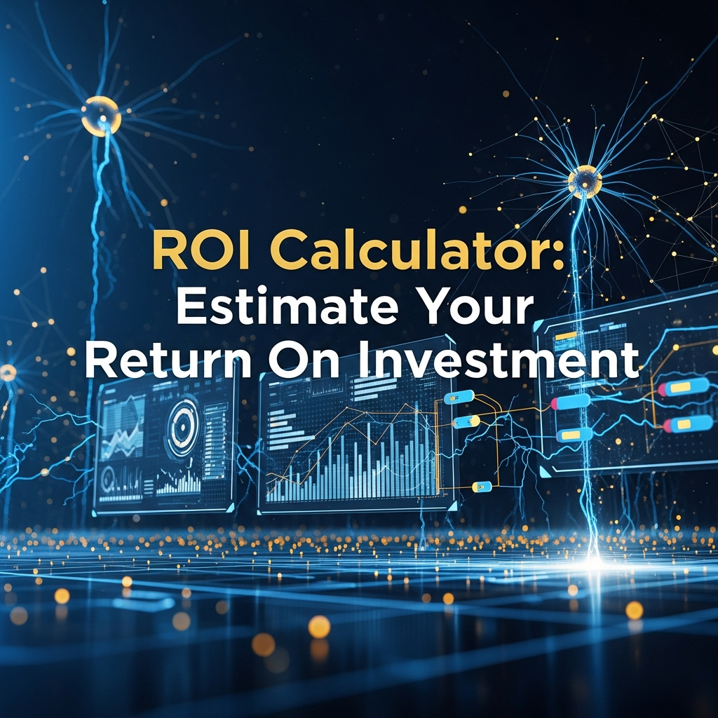 ROI Calculator: Estimate Your Return On Investment ROI Calculator: Estimate Your Return On Investment
