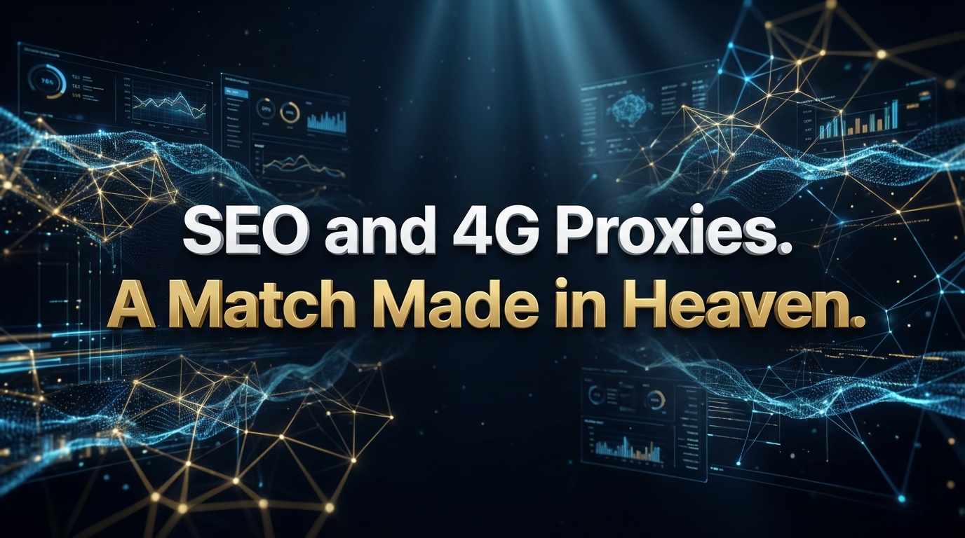 SEO and 4G Proxies. A Match Made in Heaven SEO and 4G Proxies. A Match Made in Heaven