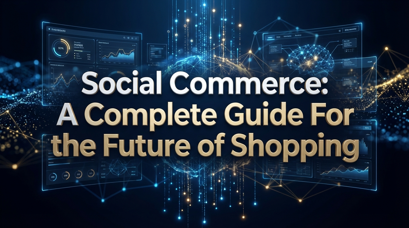 Social Commerce: A Complete Guide For the Future of Shopping Social Commerce: A Complete Guide For the Future of Shopping