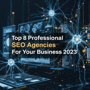 Top 8 Professional SEO Agencies For Your Business 2023