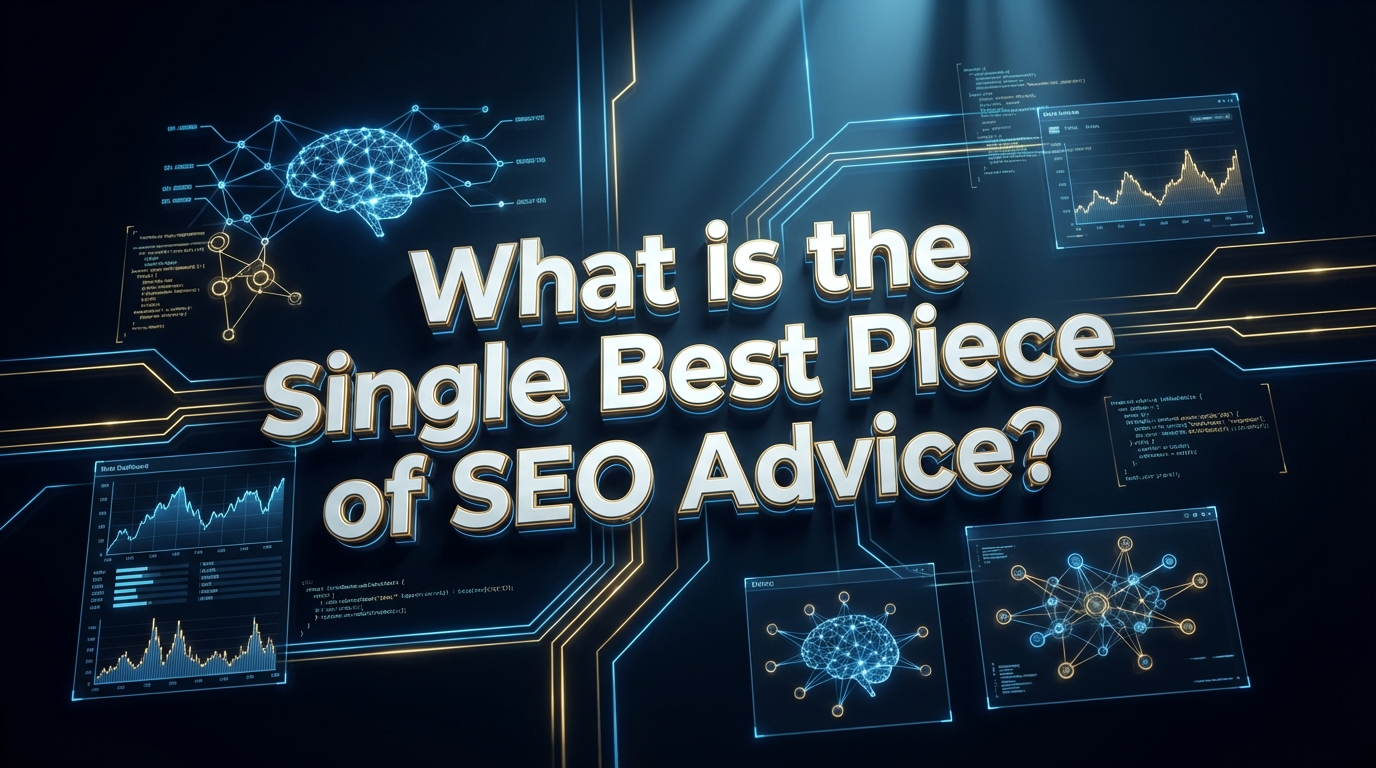 What is the Single Best Piece of SEO Advice? What is the Single Best Piece of SEO Advice?